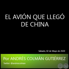 EL AVIÓN QUE LLEGÓ DE CHINA - Por ANDRÉS COLMÁN GUTIÉRREZ - Sábado, 02 de Mayo de 2020